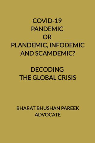 COVID-19: PANDEMIC OR PLANDEMIC, INFODEMIC AND SCAMDEMIC, DECODING THE GLOBAL CRISIS