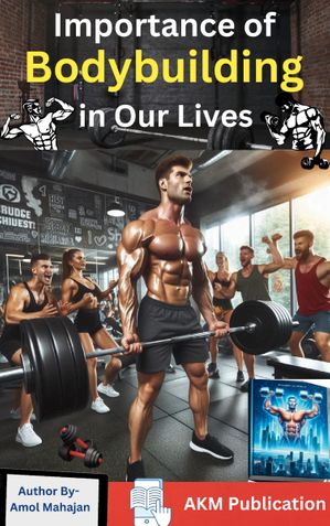 Importance Of Bodybuilding in Our Lives