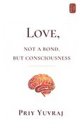 Love: Not a Bond, but Consciousness