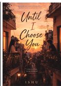 Untill I choose you