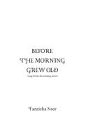 Before the Morning Grew Old