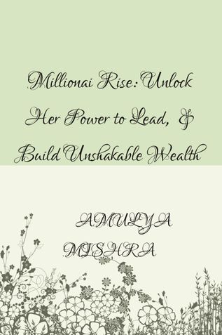 Millionaire Women Rise: Unlock Her Power to Lead, Succeed & Build Unshakable Wealth