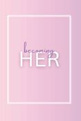 Becoming HER