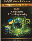 PyQGIS Master Reference - Volume I - Architecture & Automation : Part 1 –  Core Engine & Data Engineering