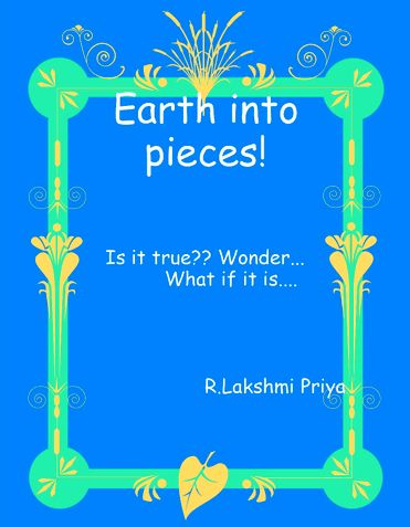 Earth into pieces!