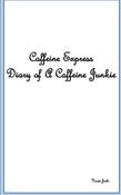 Caffeine Express  Diary of A Caffeine Junkie