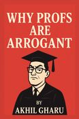 WHY PROFS ARE ARROGANT