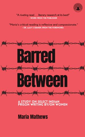 Barred Between: A Study on Select Indian Prison Writing by/on Women