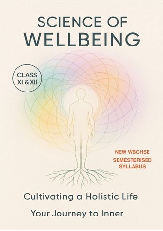 Science of Well Being (SOWB) Textbook for Class 11 and 12 WBCHSE students covering all the semesters: Theory and Guide book at one cost