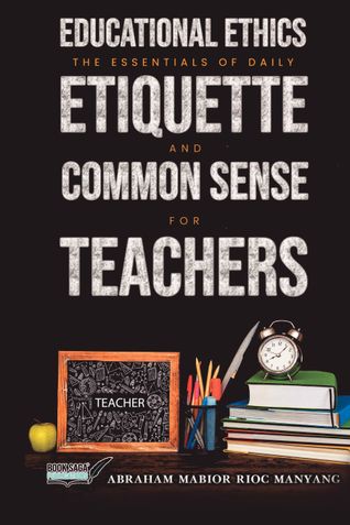 Educational Ethics: The Essentials of Daily Etiquette and Common Sense for Teachers