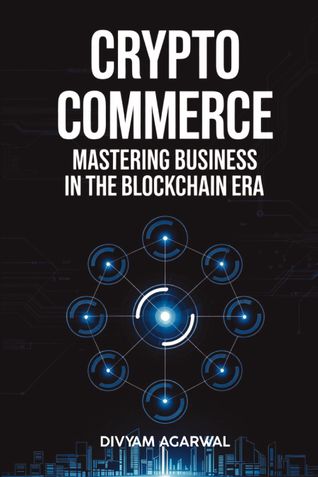 Crypto Commerce: Mastering Business in the Blockchain Era