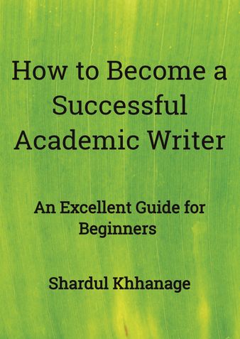 HOW TO BECOME A SUCCESSFUL ACADEMIC WRITER: AN EXCELLENT GUIDE FOR BEGINNERS