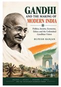 GANDHI AND THE MAKING OF MODERN INDIA