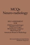 MCQs Neuro-radiology  Self-assessment For DM(Neuroradiology) DM(Neurology) MCh(Neuro-surgery) FRCR Part 2A American Board of Radiology