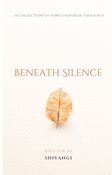 Beneath Silence: A Collection of Unspoken Thoughts