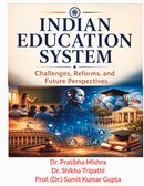 Indian Education System Challenges, Reforms and Future Perspectives