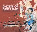 Ghosts of good things