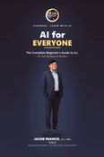 AI for Everyone: The Complete Beginner's Guide to Artificial Intelligence