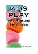 Kids Play – Play Dough And Slime Recipes