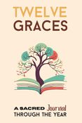 Twelve Graces: A Sacred Journal Through the Year