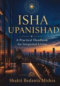 ISHA UPANISHAD A Practical Handbook for Integrated Living