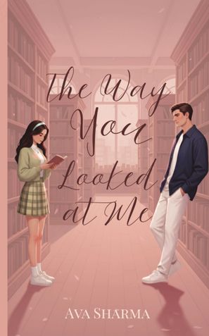 The Way You Looked At Me by Ava Sharma