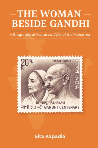 The Woman Beside Gandhi: A Biography of Kasturba, Wife of the Mahatma