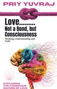 Love: Not a Bond, but Consciousness