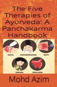 The Five Therapies of Ayurveda: A Panchakarma Handbook