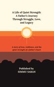 A Life of Quiet Strength: A Father’s Journey Through Struggle, Love, and Legacy