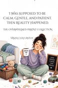 I Was Supposed to Be Calm, Gentle, and Patient...