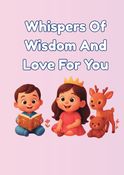 Whispers Of Wisdom And Love For You