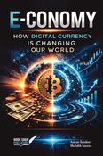 E-conomy: How Digital Currency Is Changing Our World