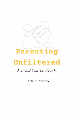 Parenting Unfiltered- A survival guide for parents