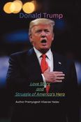 Donald Trump: The Love Story and Struggle of America's Hero