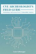 CVE Archeologist's Field Guide: Methodology and lessons from 10 vulnerability analyses