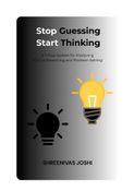 Stop Guessing, Start Thinking