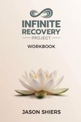 The Infinite Recovery Project Workbook