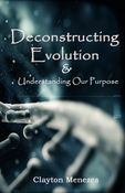 Deconstructing Evolution and Understanding Our Purpose
