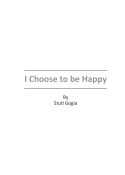 I CHOOSE TO BE HAPPY