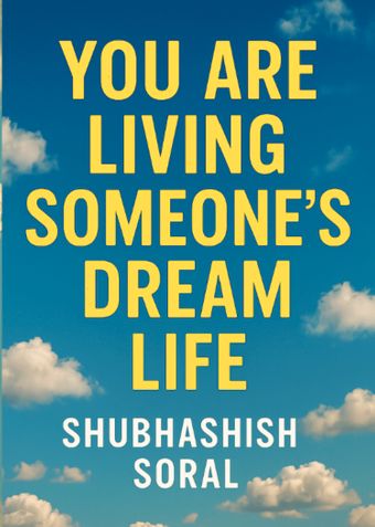 You are living someone's dream life