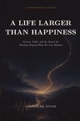 A Life Larger Than Happiness