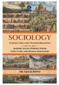 Sociology Across Time and Transformation: Mapping Social Periods, Power Structures, and Human Adaptation