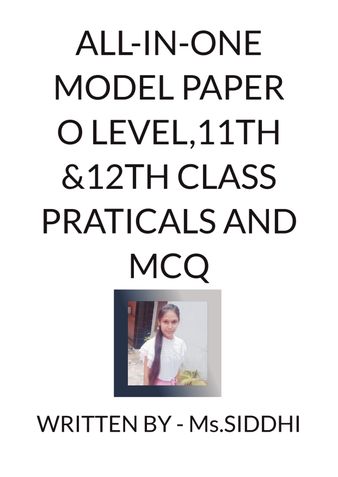 ALL-IN-ONE MODEL PAPER : O LEVEL, 11TH & 12TH WITH PRATICALS AND MCQs