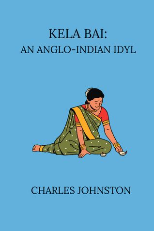 Kela Bai An Anglo-Indian Idyl