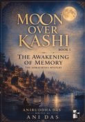 Moon Over Kashi: The Awakening of Memory