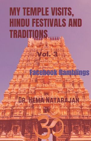 MY TEMPLE VISITS, HINDU FESTIVALS, AND TRADITIONS: VOL. 3