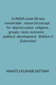 In INDIA some 28 new remarkable   research/concept    for  deprive castes  ,religions , groups , races  economic  ,   political , development   (Edition-5 ,Extension)