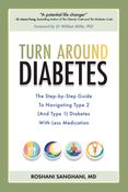 Turn around Diabetes: The Step-by-Step Guide to Navigate Type 2 (and Type 1) Diabetes with Less Medication