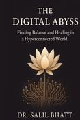 THE DIGITAL ABYSS-Finding Balance and Healing in a Hyper-connected World